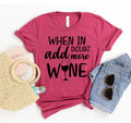 When In Doubt Add More Wine T-shirt